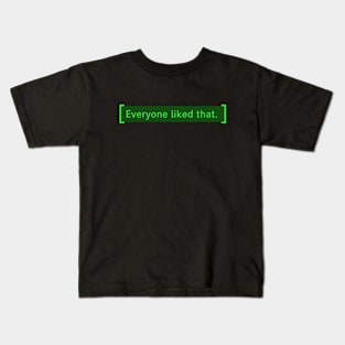 Everyone liked that - Fallout Kids T-Shirt